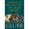 Haroon al Rasheed and the Great Abbasids