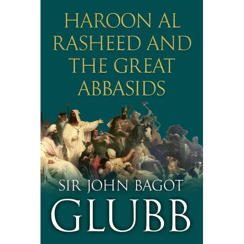 Haroon al Rasheed and the Great Abbasids