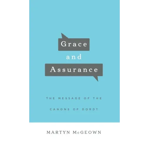 Grace and Assurance: The Message of the Canons of Dordt
