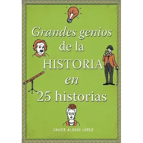 Los Grandes Genios de la Historia / History's Greatest Geniuses in 25 Stories