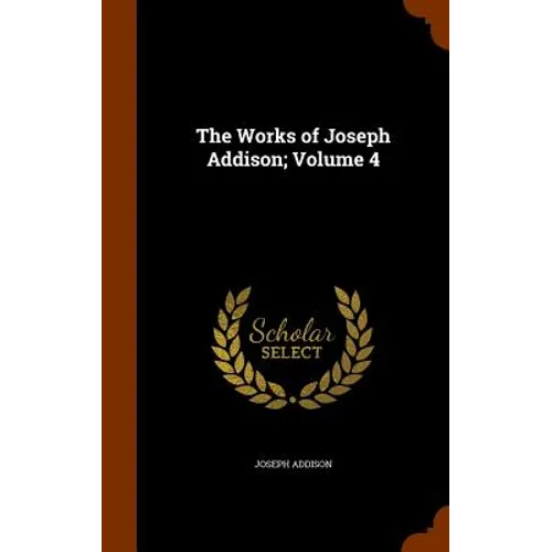 The Works of Joseph Addison; Volume 4