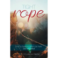 Tight Rope: How to Balance When Life Feels Out of Control
