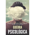 Guerra psicológica: La guía fundamental para entender el comportamiento humano, el lavado de cerebro, la propaganda, el engaño, la negocia