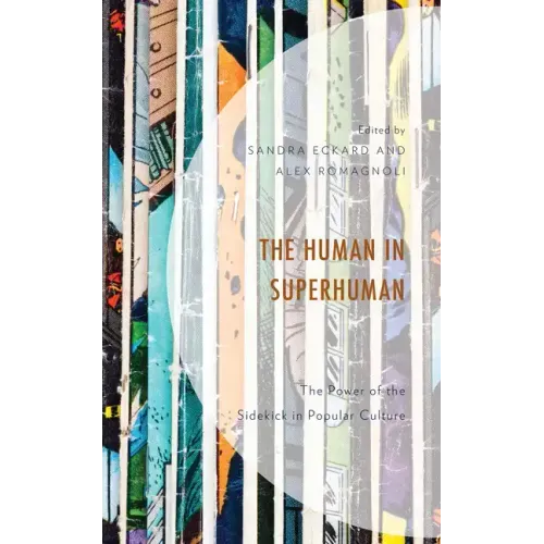 The Human in Superhuman: The Power of the Sidekick in Popular Culture