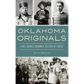 Oklahoma Originals: Early Heroes, Heroines, Villains and Vixens