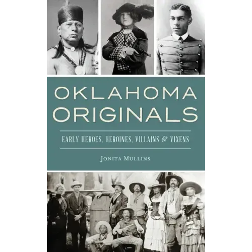Oklahoma Originals: Early Heroes, Heroines, Villains and Vixens