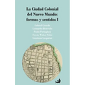 La Ciudad Colonial del Nuevo Mundo: formas y sentidos I