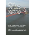 Csm(r) (Certified Scrummaster) Exam Practice Questions: How to Pass Csm(r) (Certified Scrummaster) in 2 Weeks