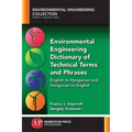 Environmental Engineering Dictionary of Technical Terms and Phrases: English to Hungarian and Hungarian to English