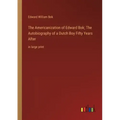 The Americanization of Edward Bok; The Autobiography of a Dutch Boy Fifty Years After: in large print