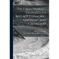 The Fixed "Yearal" [microform], Proposed to Replace Changing Almanaks and Calendars