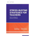 Stress-Busting Strategies for Teachers: How Do I Manage the Pressures of Teaching?