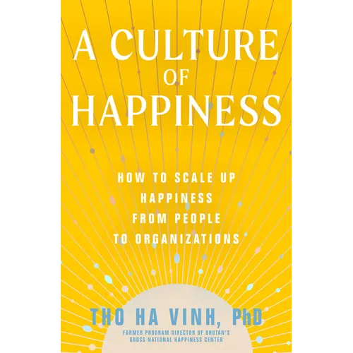 A Culture of Happiness: How to Scale Up Happiness from People to Organizations
