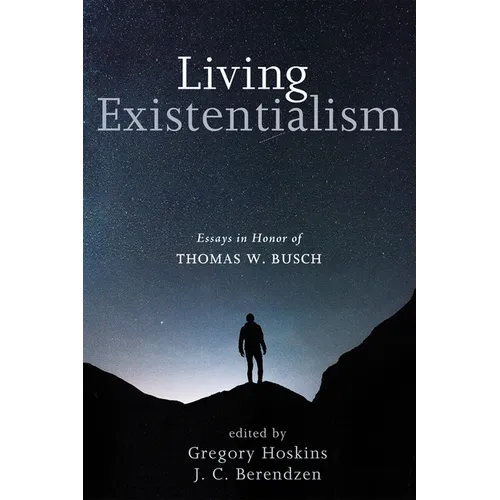 Living Existentialism: Essays in Honor of Thomas W. Busch