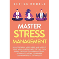 Master Stress Management: Reduce Stress, Worry Less, and Improve Your Mood. Discover How to Stay Calm Under Pressure Through Emotional Resilienc