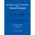 Metodologia Para El Aprendizaje del Calculo Integral: Conforme a Los Programas de Estudio de Calculo Integral Orientado a Competencias