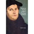 Essays on Martin Luther's Theology of Music