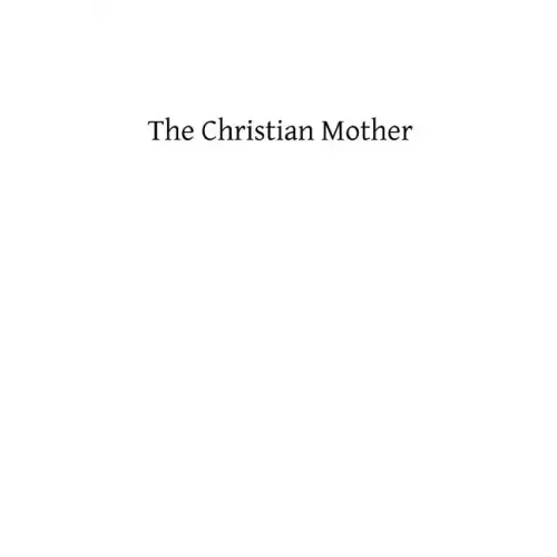 The Christian Mother: The Education of Her Children and Her Prayer