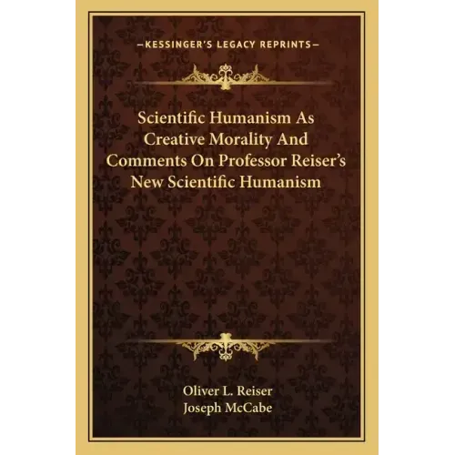 Scientific Humanism as Creative Morality and Comments on Professor Reiser's New Scientific Humanism