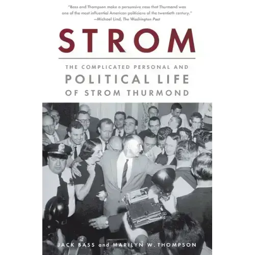 Strom: The Complicated Personal and Political Life of Strom Thurmond