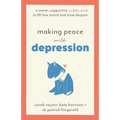 Making Peace with Depression: A warm, supportive little book to lift low mood and ease despair