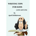 Writing Tips For Kids: (And Adults)