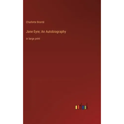 Jane Eyre; An Autobiography: in large print