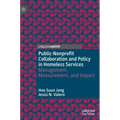 Public-Nonprofit Collaboration and Policy in Homeless Services: Management, Measurement, and Impact