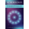 Numerología: Una guía para principiantes sobre los misterios de la numerología