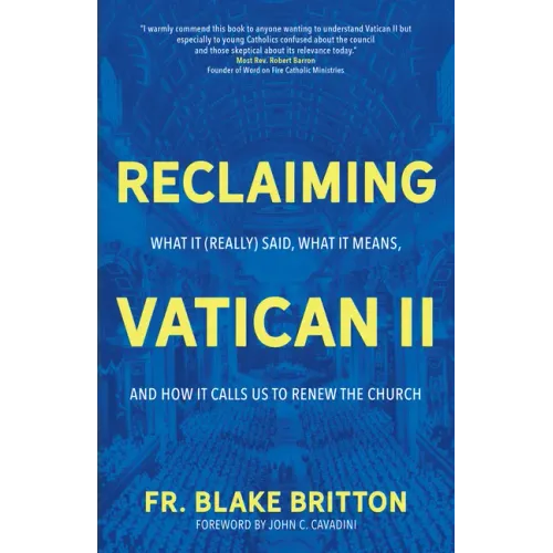 Reclaiming Vatican II: What It (Really) Said, What It Means, and How It Calls Us to Renew the Church