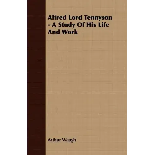 Alfred Lord Tennyson - A Study Of His Life And Work