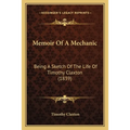 Memoir Of A Mechanic: Being A Sketch Of The Life Of Timothy Claxton (1839)