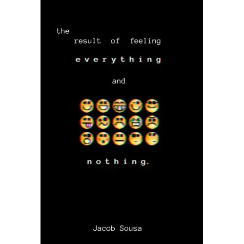 The Result of Feeling Everything and Nothing