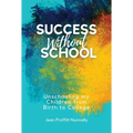 Success Without School: Unschooling My Children from Birth to College