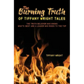 The Burning Truth of Tiffany Wright Tales: The truth believer who knows what's best and a leader who rises to the top