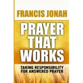 Prayer That Works: Taking Responsibility For Answered Prayer