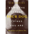 Being the Person Your Dog Thinks You Are: The Science of a Better You