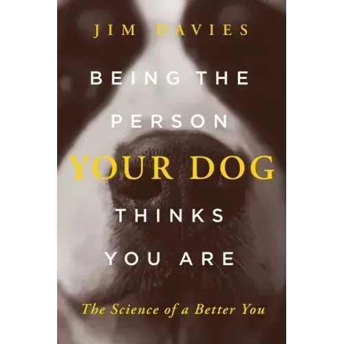Being the Person Your Dog Thinks You Are: The Science of a Better You