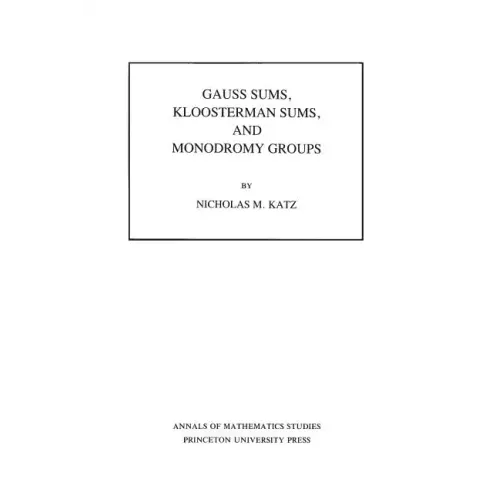 Gauss Sums, Kloosterman Sums, and Monodromy Groups. (Am-116), Volume 116