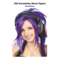250 Anecdotes About Opera