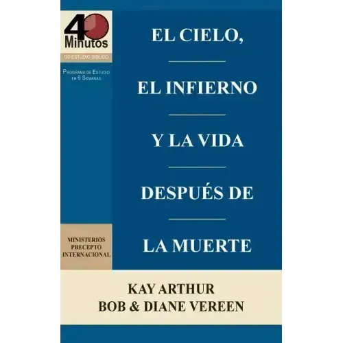 El Cielo, El Infierno y La Vida Despues de La Muerte (6 Semanas de Estudio) / Heaven, Hell, and Life After Death (6 Week Study)