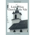 Little White Church in the Vale: Reflections on Small-Town Faith