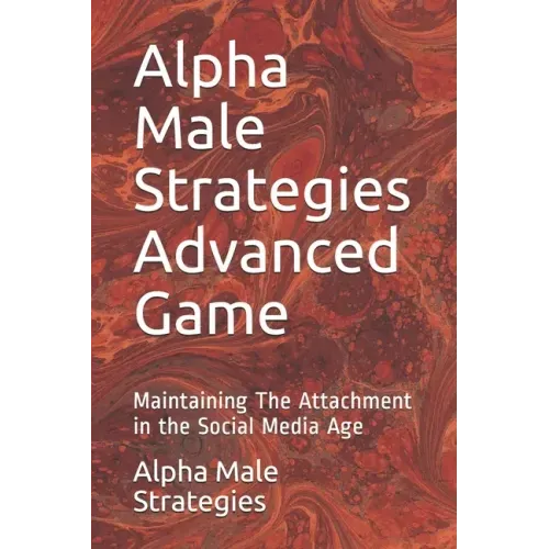 Alpha Male Strategies Advanced Game: Maintaining The Attachment in the Social Media Age