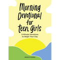 Morning Devotional for Teen Girls: 5-Minute Devotions to Begin Your Day