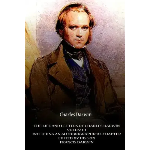 The Life And Letters Of Charles Darwin Volume I Including An Autobiographical Ch