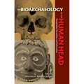 The Bioarchaeology of the Human Head: Decapitation, Decoration, and Deformation
