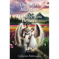 Ordinary Miracles - If Only You Believe: A True Story