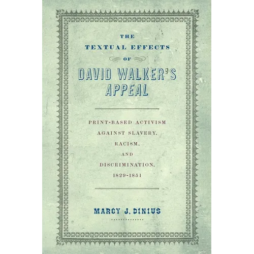 The Textual Effects of David Walker's Appeal: Print-Based Activism Against Slavery, Racism, and Discrimination, 1829-1851