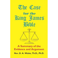 The Case for the King James Bible, A Summary of the Evidence and Argument