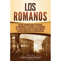 Los romanos: Una guía fascinante sobre las personas, los emperadores, los soldados y los gladiadores de la antigua Roma, desde la R